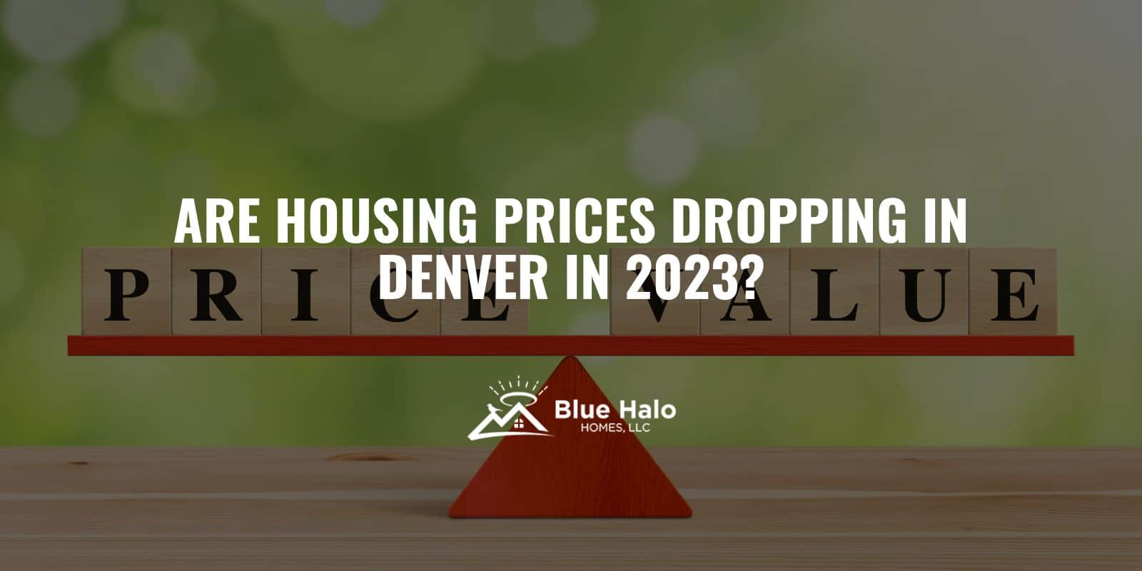Are Housing Prices Dropping in Denver in 2023? Blue Halo Homes