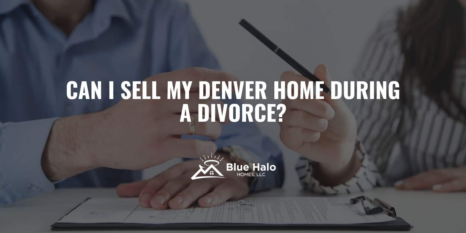 can-i-sell-my-denver-home-during-a-divorce-blue-halo-homes