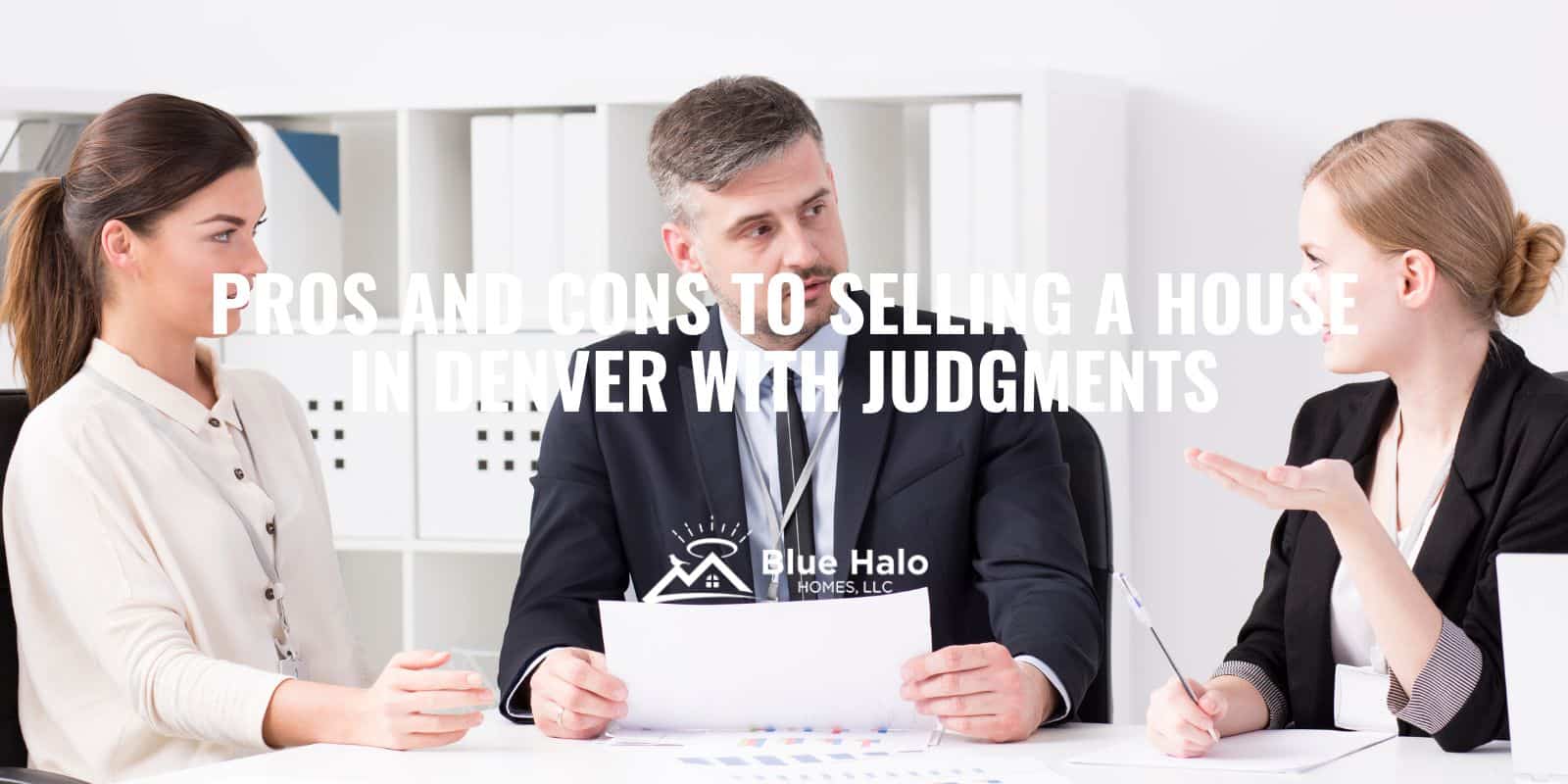 pros-and-cons-to-selling-a-house-in-denver-with-judgments-blue-halo-homes